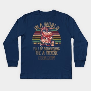 In A World Full Of Bookworms Be A Book Dragon Kids Long Sleeve T-Shirt